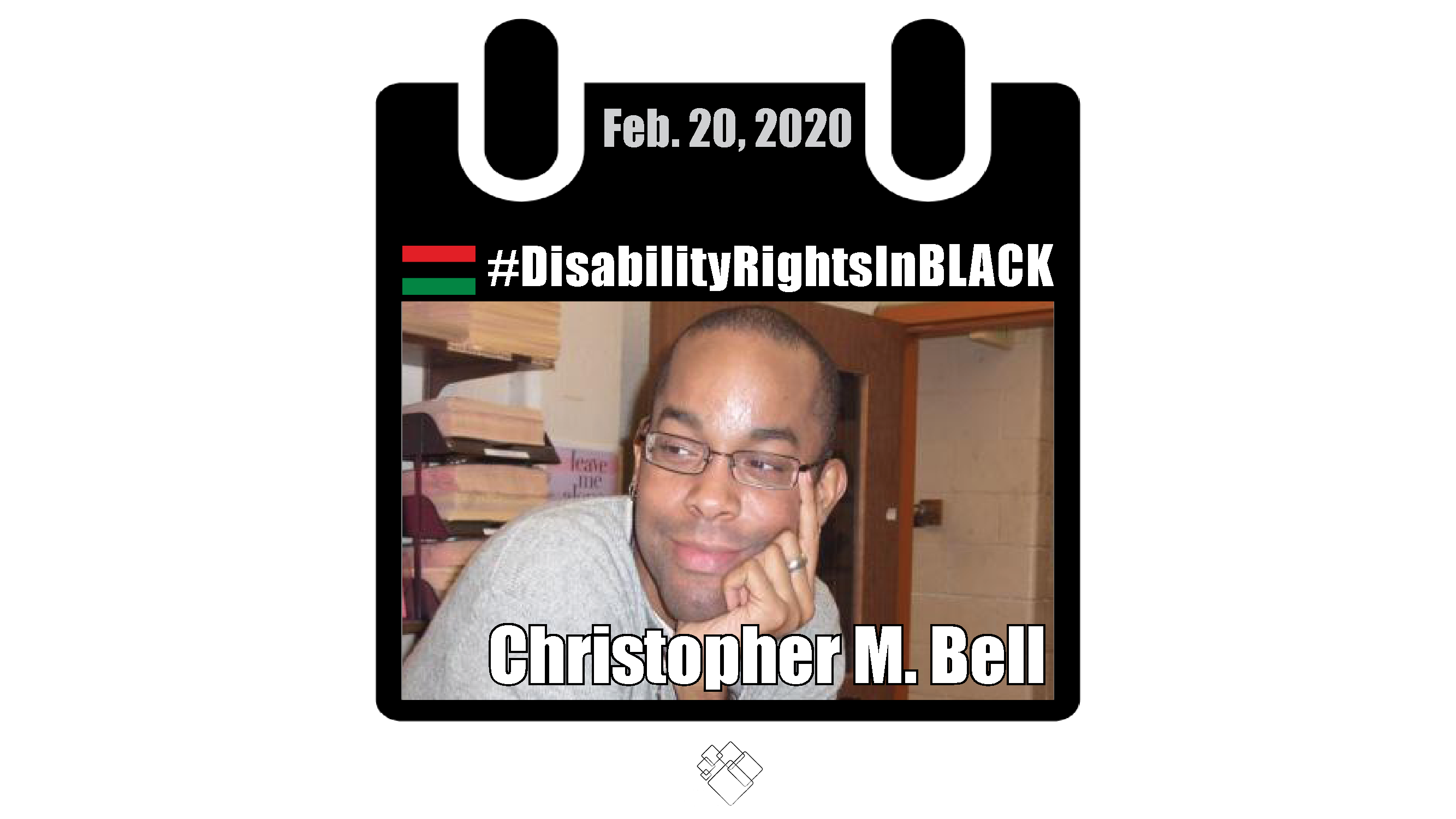 Christopher M. Bell, an African American man in his late 20s-early 30s in a gray sweatshirt. The image of him has the Disability Rights in Black calendar style frame graphic with the hashtag for the series at the top and the date, February 20, 2020.