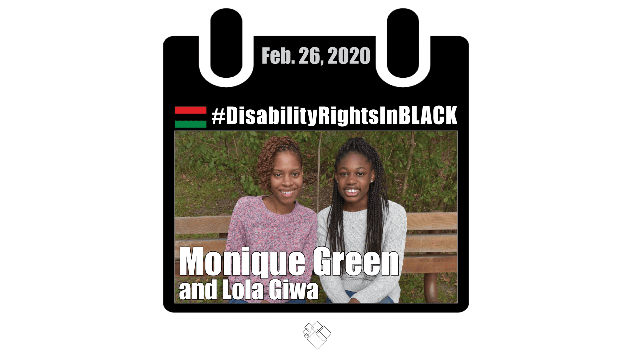 Photo of Monique and Lola sitting side by side on an outdoor bench, both are smiling for the camera. The image of them has the Disability Rights in Black calendar style frame graphic with the hashtag for the series at the top and the date, February 26, 2020.