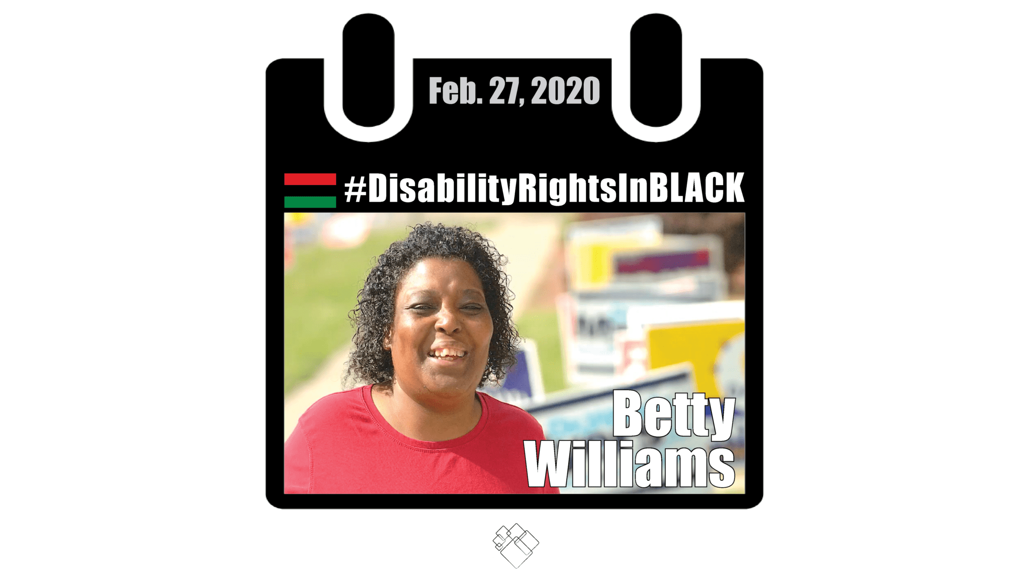 Betty stands outside on a sunny day, wearing a red shirt and smile at the camera. The image of her has the Disability Rights in Black calendar style frame graphic with the hashtag for the series at the top and the date, February 27, 2020.