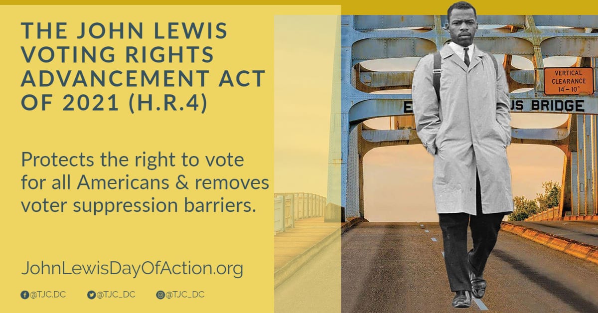 Text reads The John Lewis Voting Rights Advancement Act protects the rights to vote for all Americans and removes voter suppression barriers. JohnLewisDayofAction.org, @tjc_dc, @tjc.dc, @TransformativeJusticeCoalition. Graphic has blue text on a yellow background with a picture of young John Lewis in front of the Edmund Pettus Bridge.