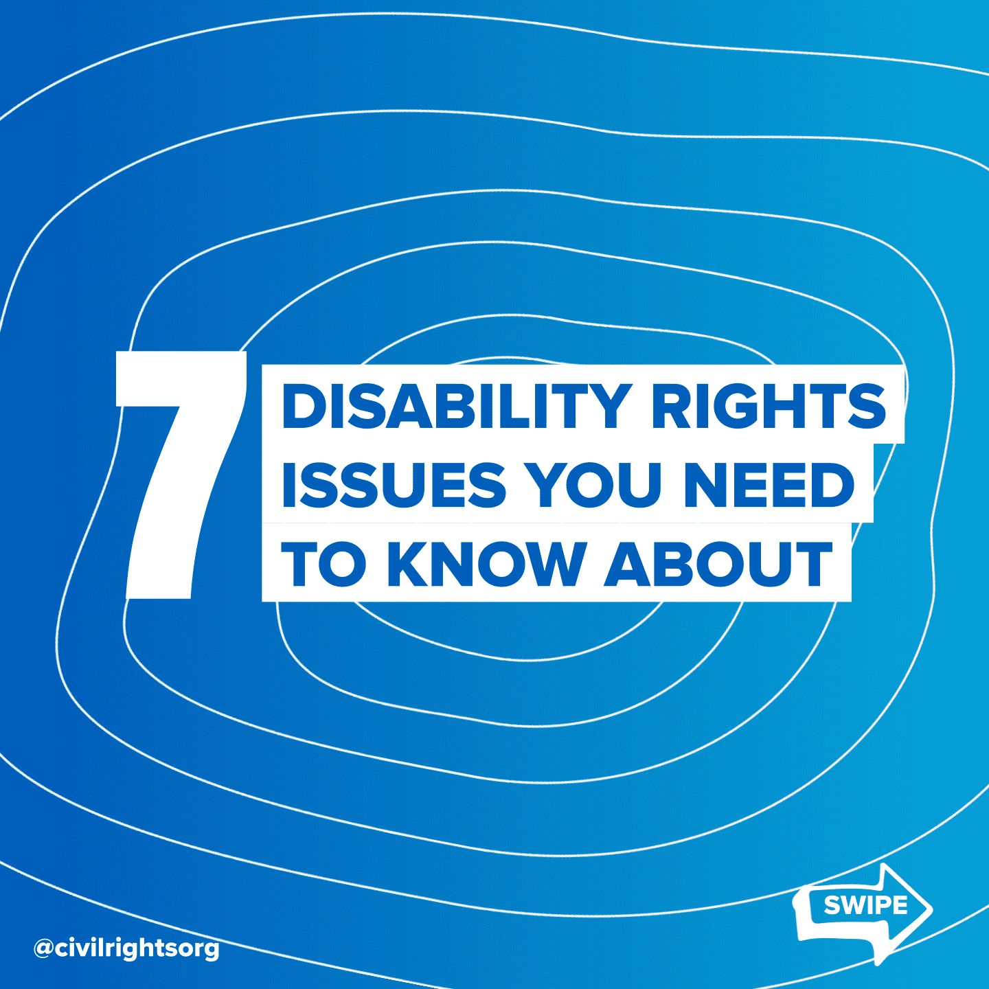 Title slide with large typography on colorful background reads “7 disability rights issues you need to know about.” The Leadership Conference logo is in the lower corner, with a swipe arrow pointing right.